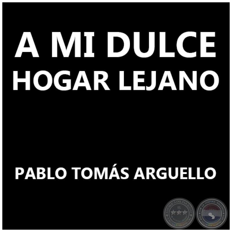 A MI DULCE HOGAR LEJANO - Polka de PABLO TOMÁS ARGUELLO 